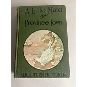 Little Maid of Provincetown Curtis, Alice Turner Hardcover Green 1925 Antique